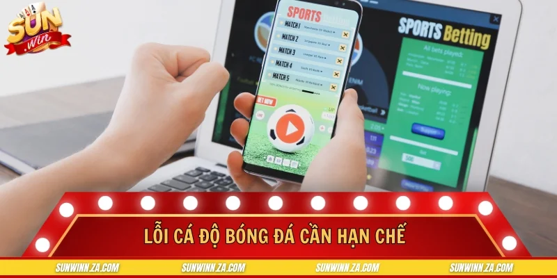 Lỗi cá độ bóng đá cần hạn chế
