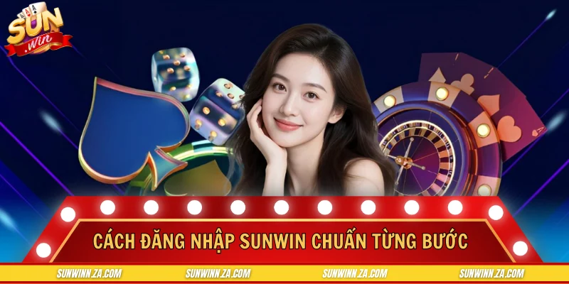 Cách đăng nhập SUNWIN chuẩn từng bước, vào nhanh không lỗi